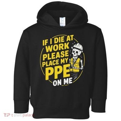 If I Die At Work Please Place My Ppe On Me Toddler Hoodie