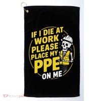 If I Die At Work Please Place My Ppe On Me Golf Towel thumb 0