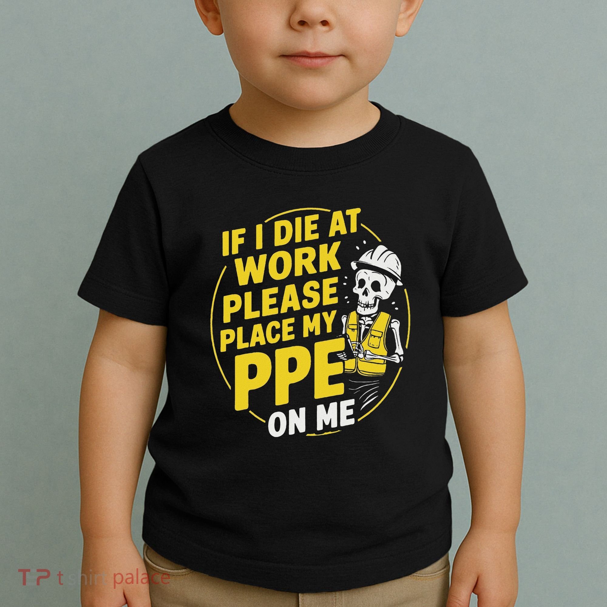 If I Die At Work Please Place My Ppe On Me Toddler T-Shirt