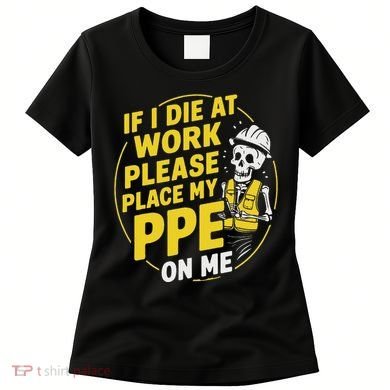 If I Die At Work Please Place My Ppe On Me Women's T-Shirt