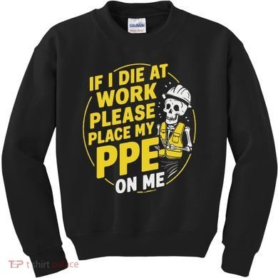 If I Die At Work Please Place My Ppe On Me Kids Sweatshirt