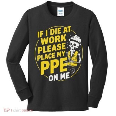 If I Die At Work Please Place My Ppe On Me Kids Long Sleeve Shirt