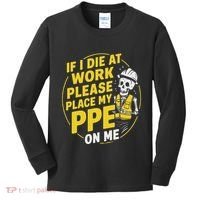 If I Die At Work Please Place My Ppe On Me Kids Long Sleeve Shirt thumb 0