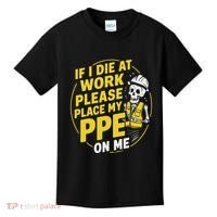 If I Die At Work Please Place My Ppe On Me Kids T-Shirt thumb 0