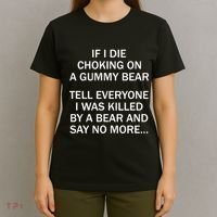If I Die Choking On A Gummy Bear Tell Everyone I Was Killed T-Shirt thumb 4