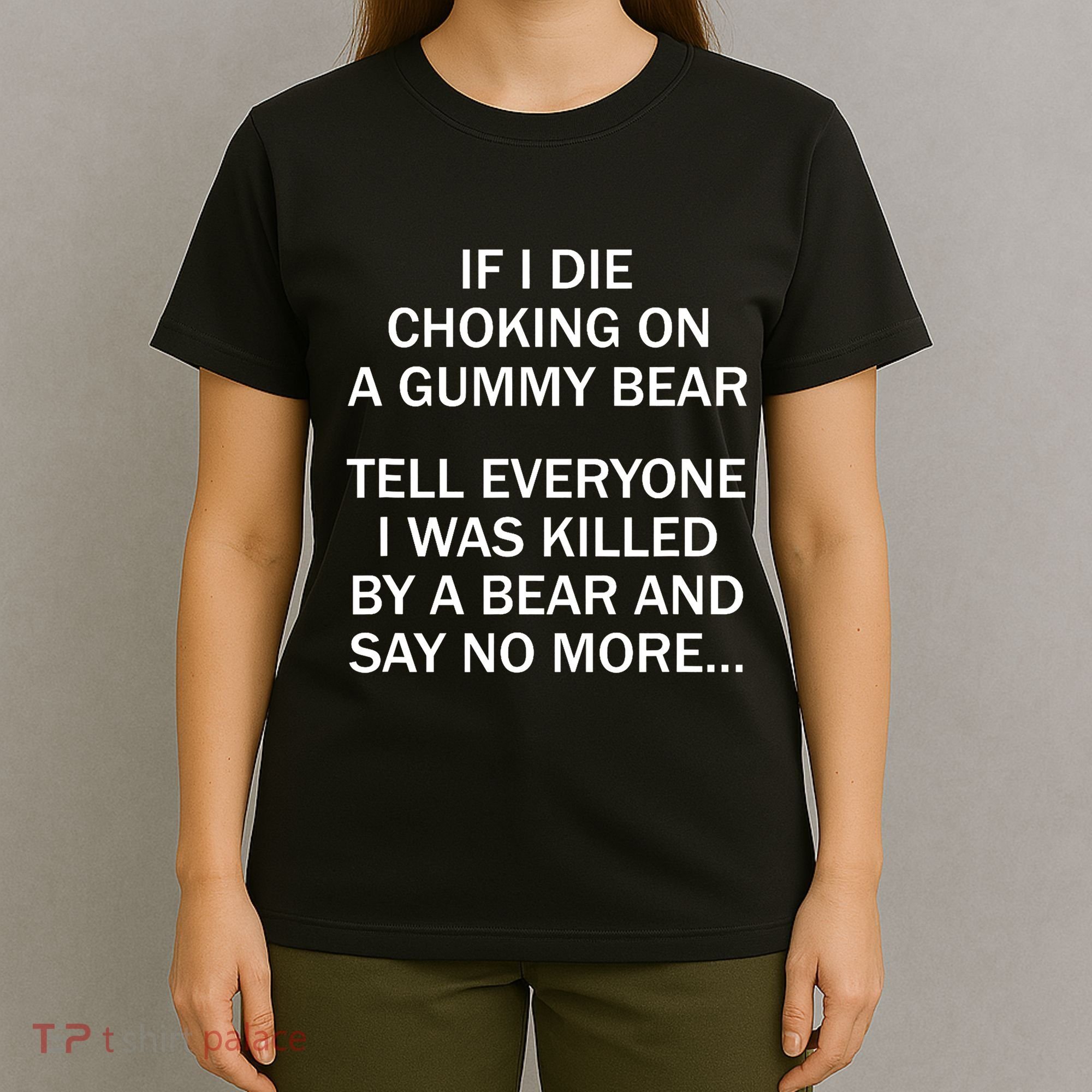 If I Die Choking On A Gummy Bear Tell Everyone I Was Killed T-Shirt