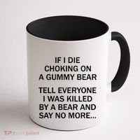 If I Die Choking On A Gummy Bear Tell Everyone I Was Killed Coffee Mug thumb 1
