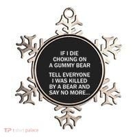 If I Die Choking On A Gummy Bear Tell Everyone I Was Killed Ornament thumb 0
