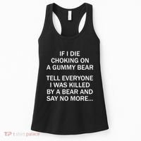 If I Die Choking On A Gummy Bear Tell Everyone I Was Killed Women's Tank Top thumb 0
