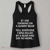 If I Die Choking On A Gummy Bear Tell Everyone I Was Killed Women's Tank Top thumb 3