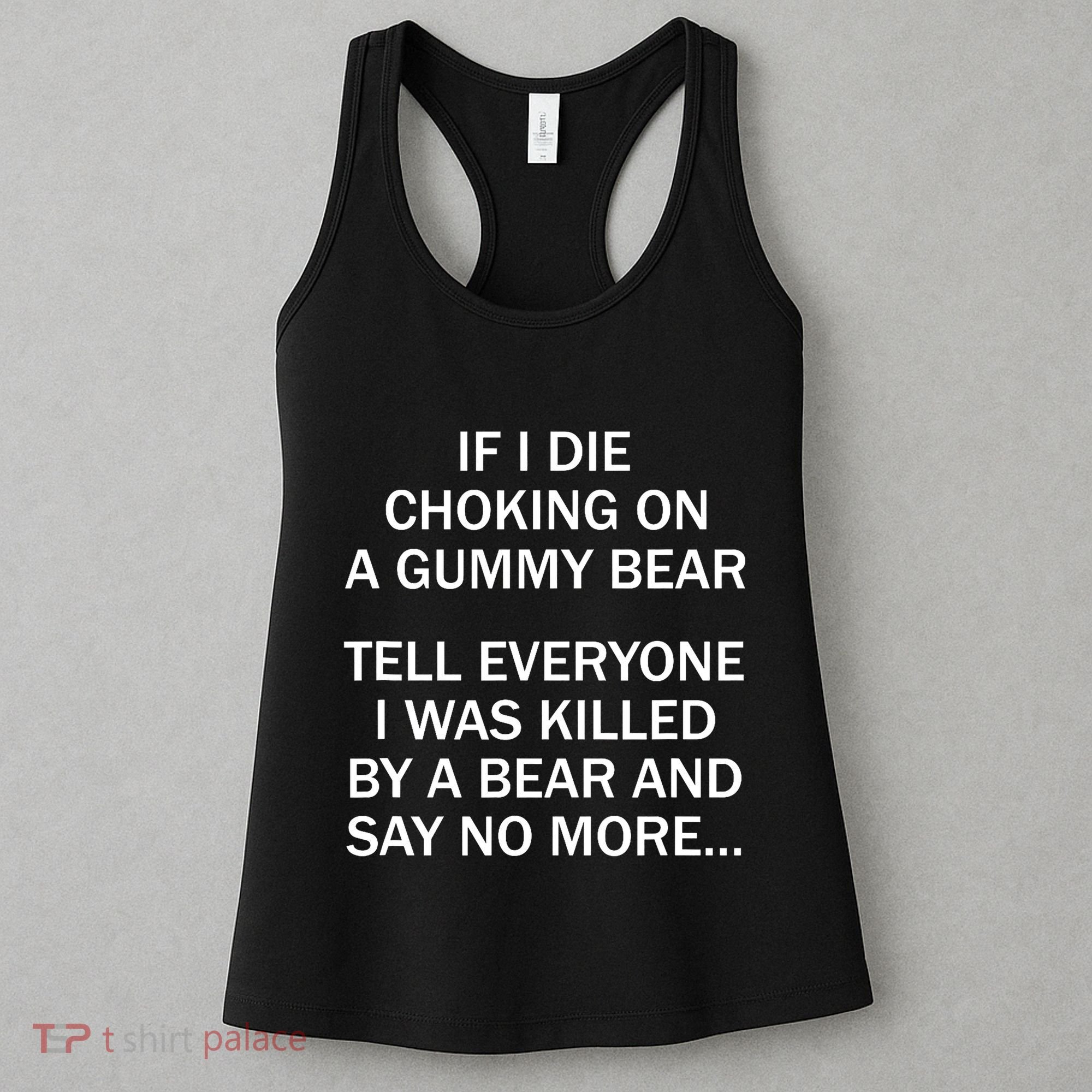 If I Die Choking On A Gummy Bear Tell Everyone I Was Killed Women's Tank Top