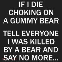 If I Die Choking On A Gummy Bear Tell Everyone I Was Killed Hat thumb 2