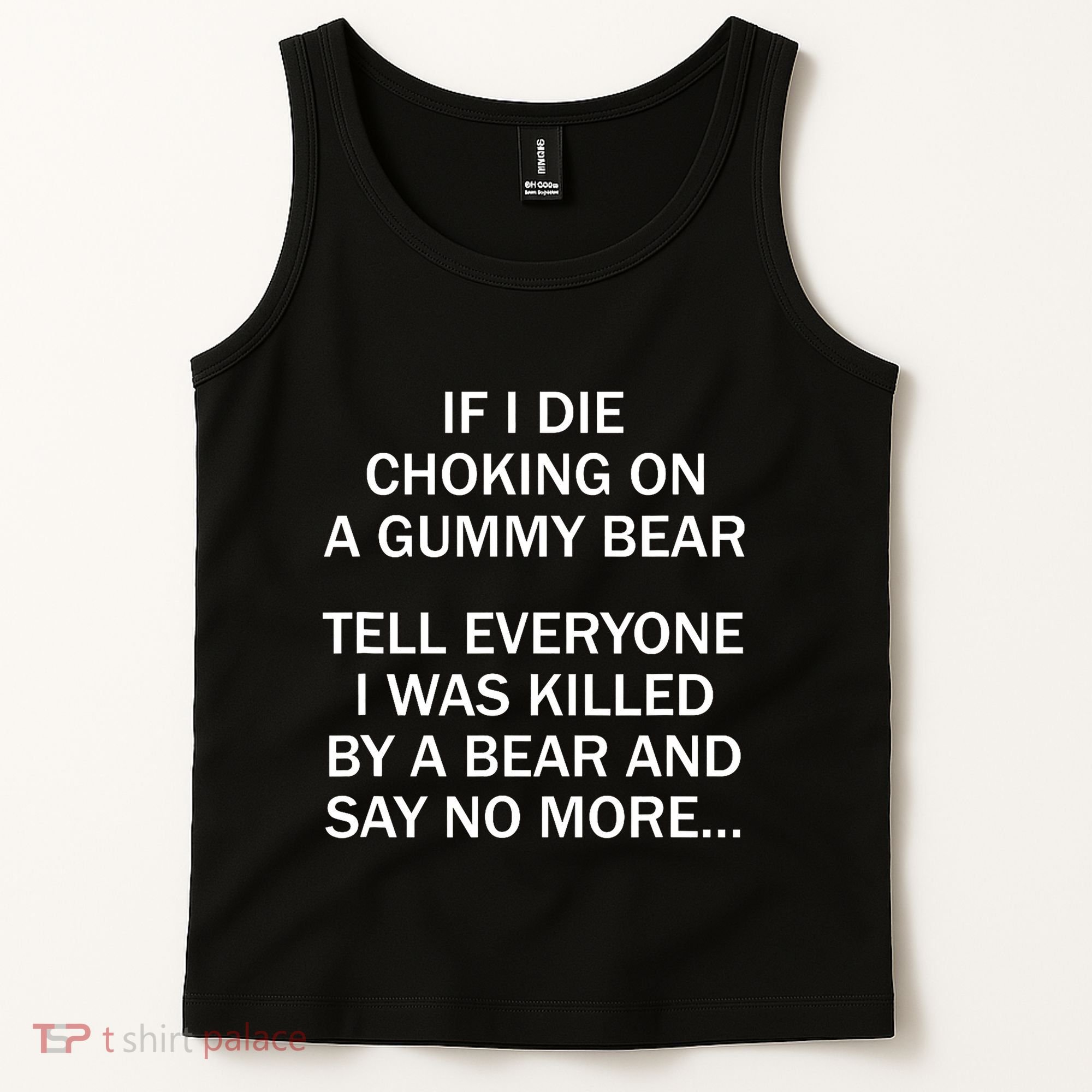 If I Die Choking On A Gummy Bear Tell Everyone I Was Killed Tank Top