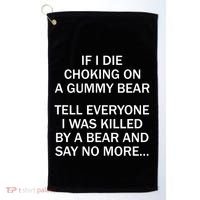 If I Die Choking On A Gummy Bear Tell Everyone I Was Killed Golf Towel thumb 0