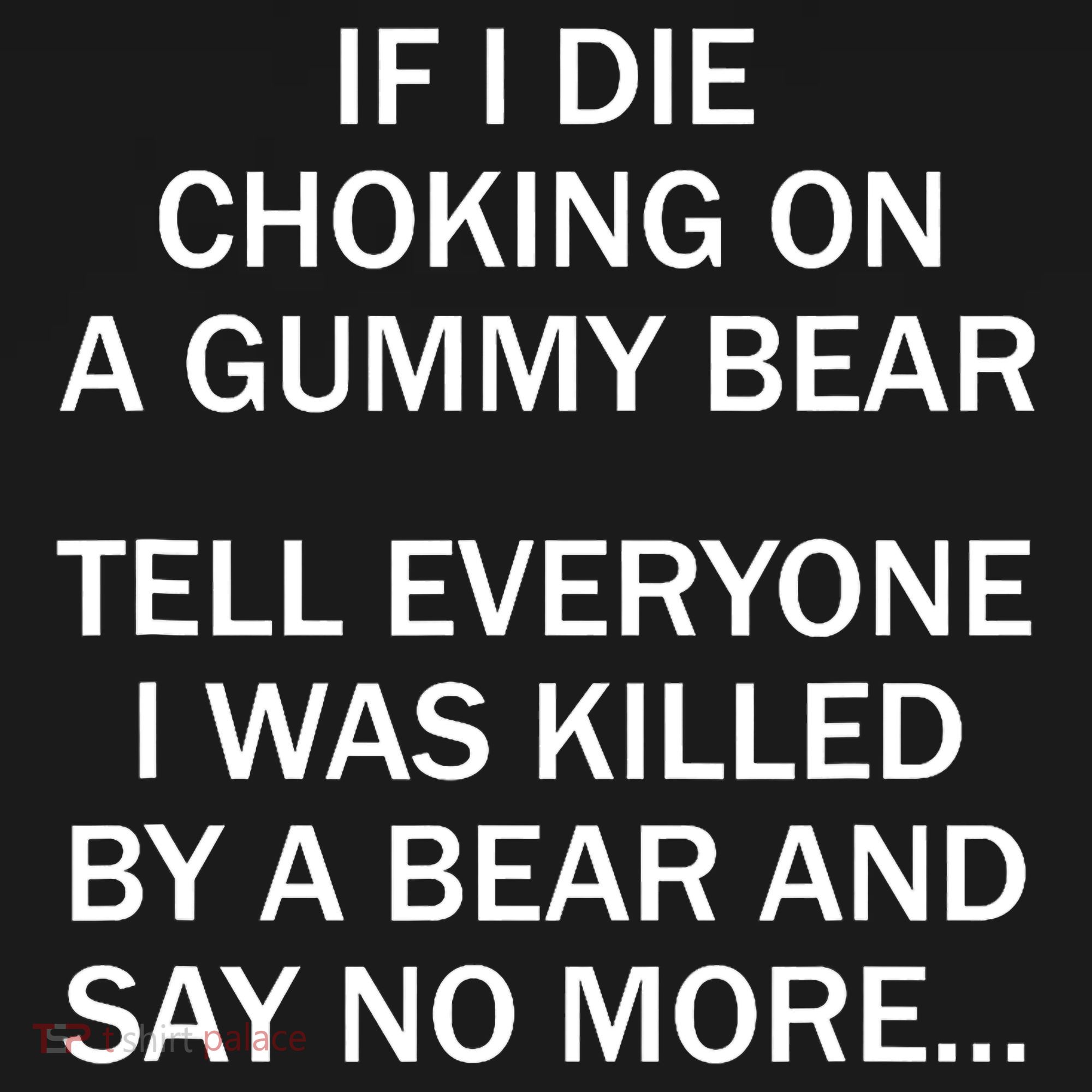 If I Die Choking On A Gummy Bear Tell Everyone I Was Killed Kids Sweatshirt