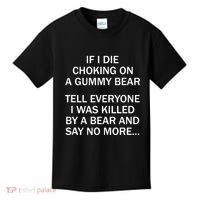 If I Die Choking On A Gummy Bear Tell Everyone I Was Killed Kids T-Shirt thumb 0