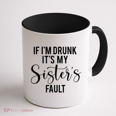 If IM Drunk ItS My Sisters Fault Coffee Mug back