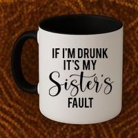If IM Drunk ItS My Sisters Fault Coffee Mug thumb 2