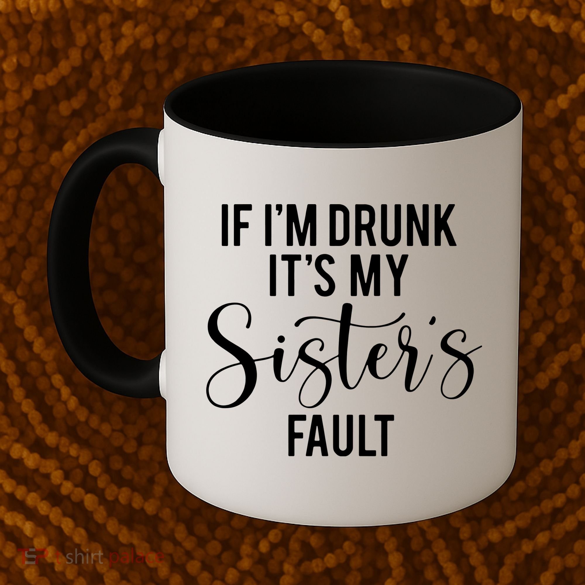 If IM Drunk ItS My Sisters Fault Coffee Mug