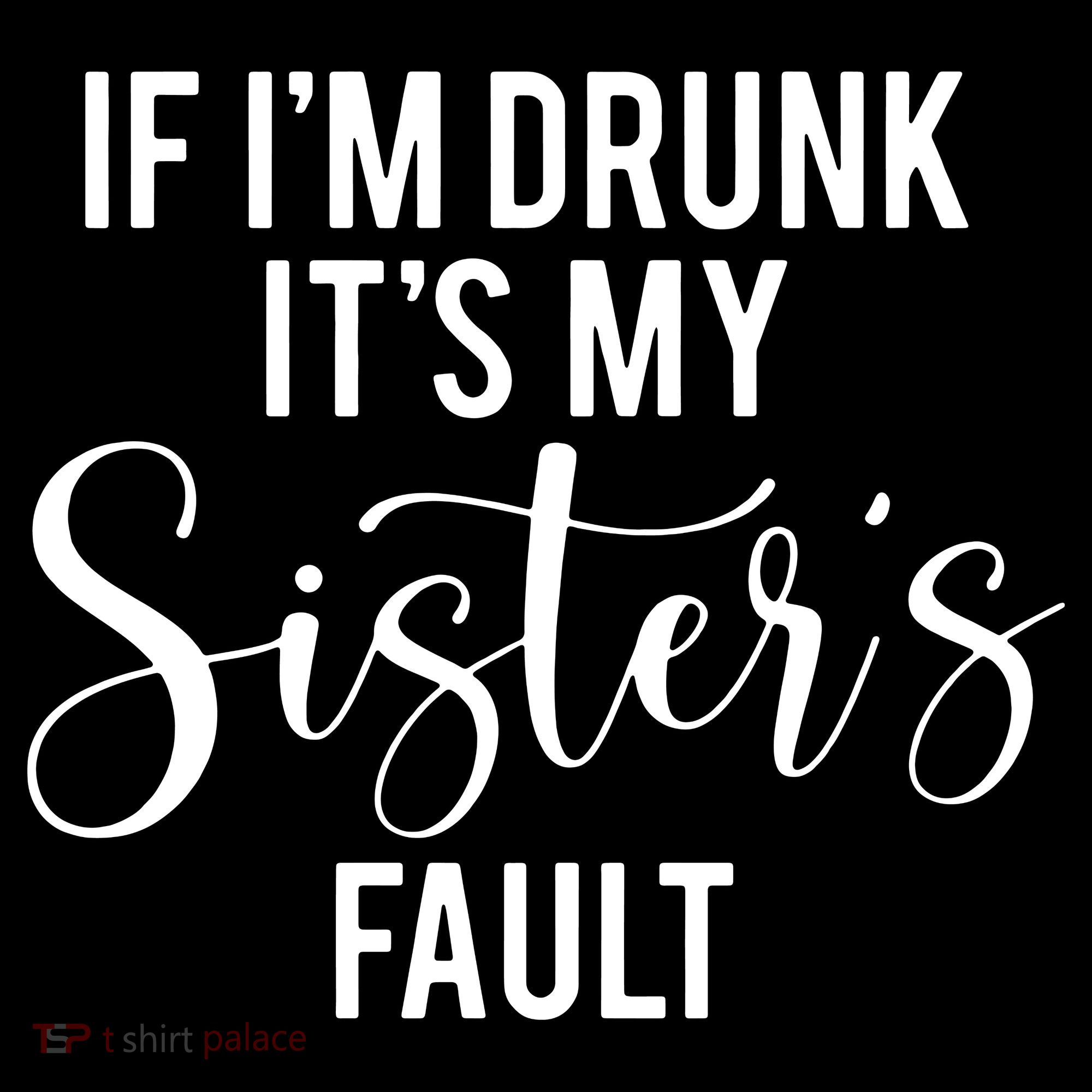If IM Drunk ItS My Sisters Fault Women's Hoodie