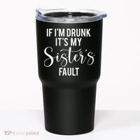 If IM Drunk ItS My Sisters Fault Tumbler thumb 0