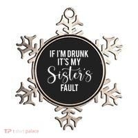 If IM Drunk ItS My Sisters Fault Ornament thumb 0