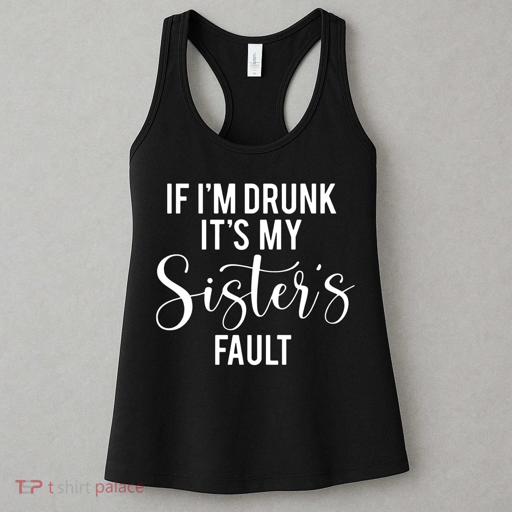 If IM Drunk ItS My Sisters Fault Women's Tank Top