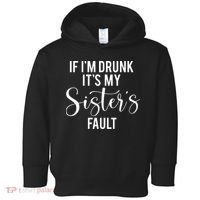 If IM Drunk ItS My Sisters Fault Toddler Hoodie thumb 0