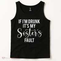 If IM Drunk ItS My Sisters Fault Tank Top thumb 2
