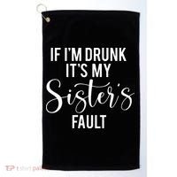 If IM Drunk ItS My Sisters Fault Golf Towel thumb 0