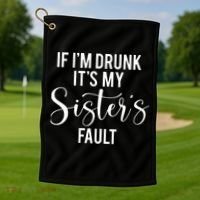 If IM Drunk ItS My Sisters Fault Golf Towel thumb 1