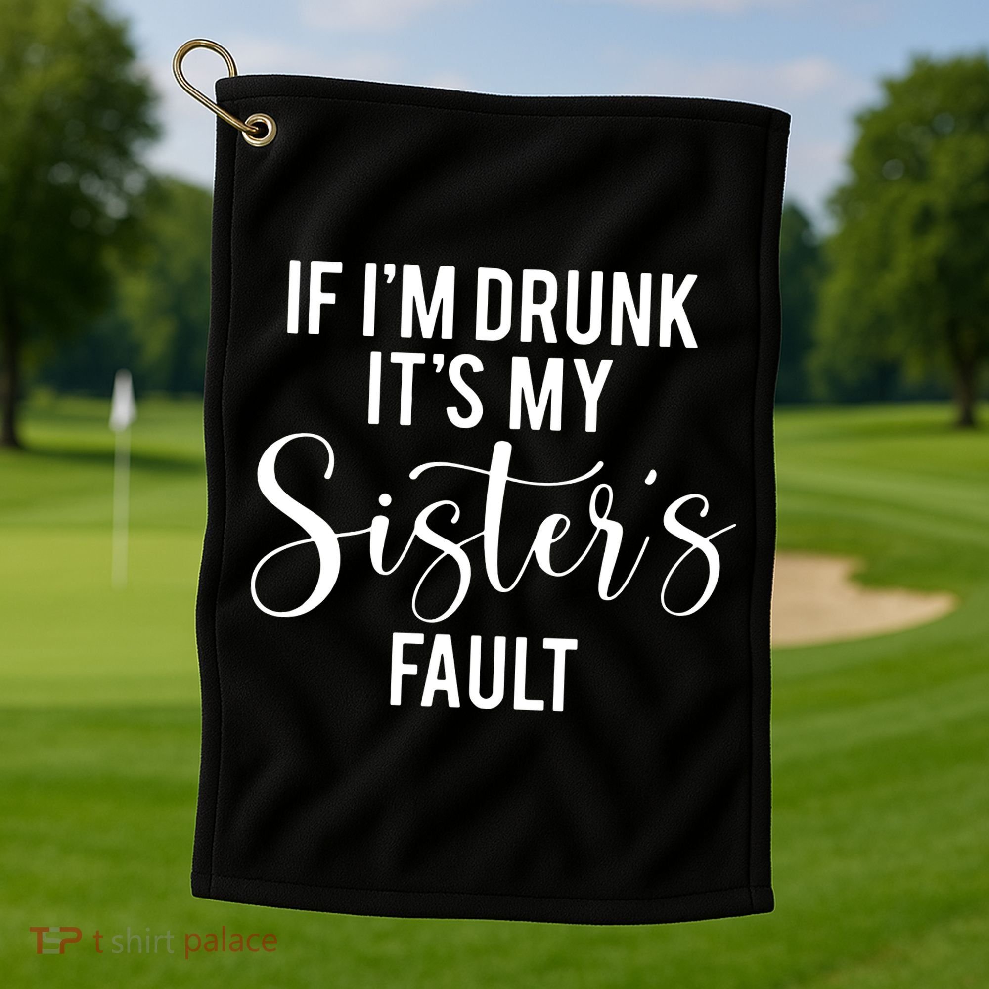 If IM Drunk ItS My Sisters Fault Golf Towel