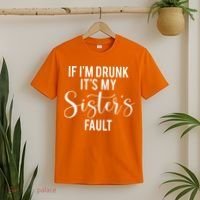 If IM Drunk ItS My Sisters Fault T-Shirt thumb 2