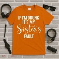 If IM Drunk ItS My Sisters Fault T-Shirt thumb 5