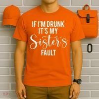 If IM Drunk ItS My Sisters Fault T-Shirt thumb 6