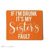 If IM Drunk ItS My Sisters Fault Mousepad thumb 0