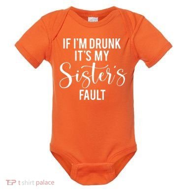 If IM Drunk ItS My Sisters Fault Baby Bodysuit