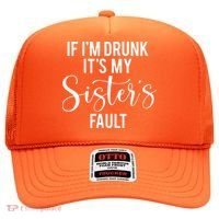 If IM Drunk ItS My Sisters Fault Hat thumb 0
