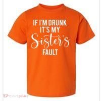If IM Drunk ItS My Sisters Fault Toddler T-Shirt thumb 0