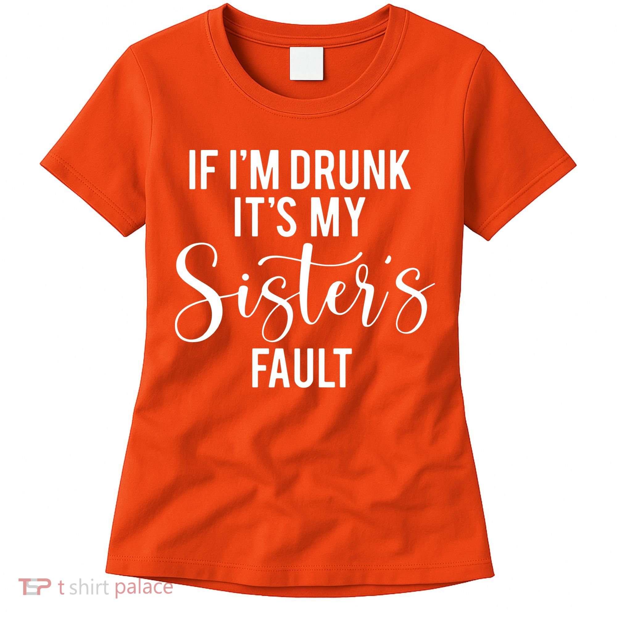 If IM Drunk ItS My Sisters Fault Women's T-Shirt
