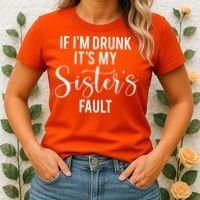 If IM Drunk ItS My Sisters Fault Women's T-Shirt thumb 2