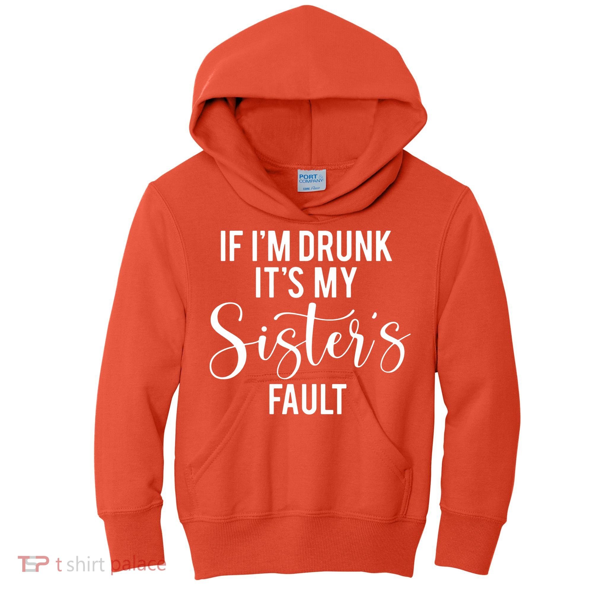 If IM Drunk ItS My Sisters Fault Kids Hoodie