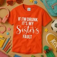 If IM Drunk ItS My Sisters Fault Kids T-Shirt thumb 3