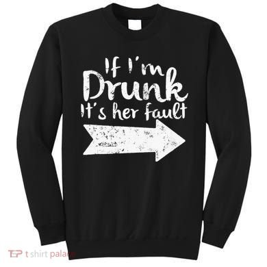If Im Drunk Its Her Fault Matching Best Friend Gift Drinking Sweatshirt
