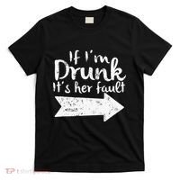 If Im Drunk Its Her Fault Matching Best Friend Gift Drinking T-Shirt thumb 0
