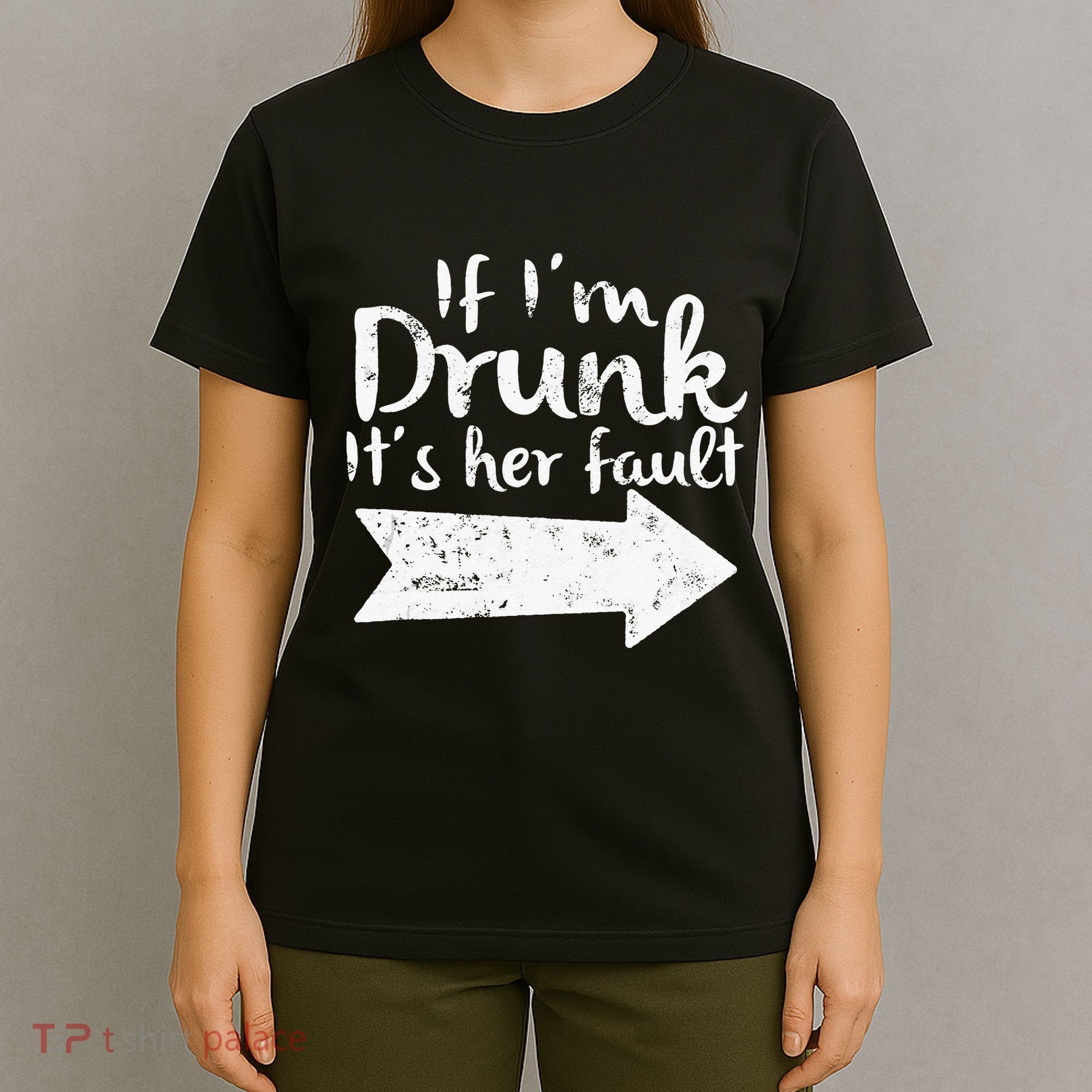 If Im Drunk Its Her Fault Matching Best Friend Gift Drinking T-Shirt