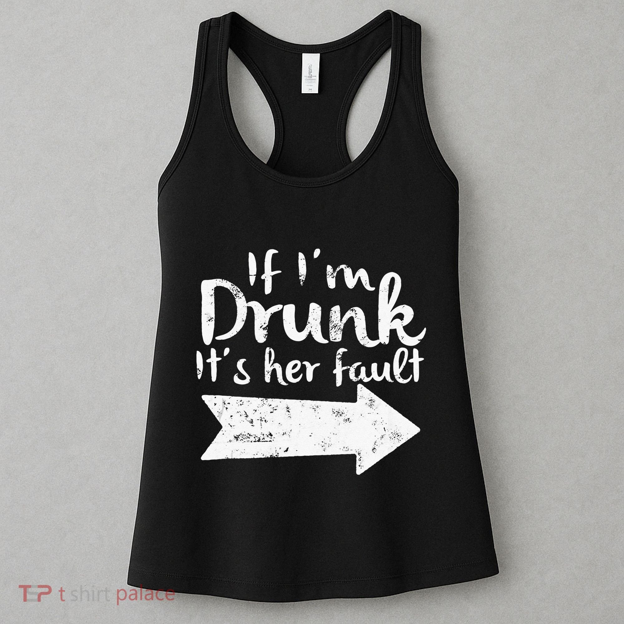 If Im Drunk Its Her Fault Matching Best Friend Gift Drinking Women's Tank Top