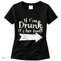 If Im Drunk Its Her Fault Matching Best Friend Gift Drinking Women's T-Shirt thumb 0