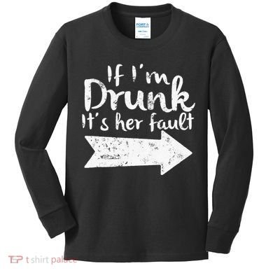 If Im Drunk Its Her Fault Matching Best Friend Gift Drinking Kids Long Sleeve Shirt