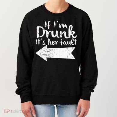 If Im Drunk Its Her Fault Matching Best Friend Gift Drinking Women's Sweatshirt
